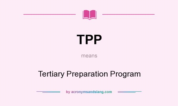 What does TPP mean? It stands for Tertiary Preparation Program