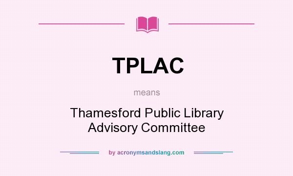 What does TPLAC mean? It stands for Thamesford Public Library Advisory Committee