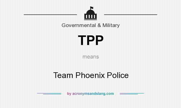 What does TPP mean? It stands for Team Phoenix Police