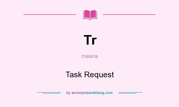 What does Tr mean? It stands for Task Request