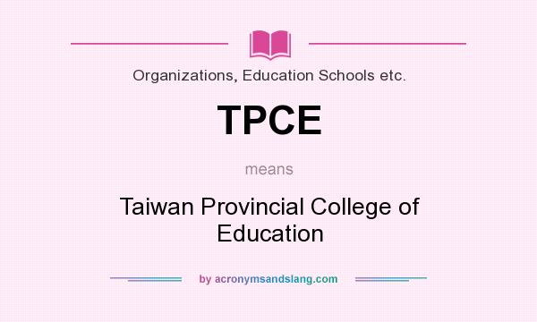 What does TPCE mean? It stands for Taiwan Provincial College of Education