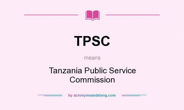 What does TPSC mean? It stands for Tanzania Public Service Commission