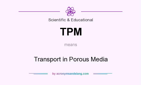 What does TPM mean? It stands for Transport in Porous Media