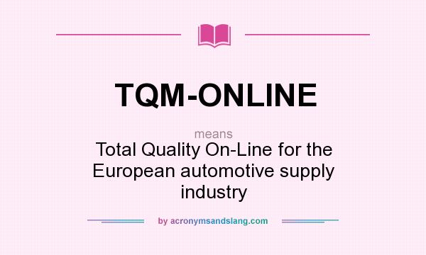 What does TQM-ONLINE mean? It stands for Total Quality On-Line for the European automotive supply industry