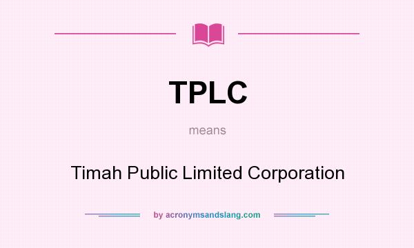 What does TPLC mean? It stands for Timah Public Limited Corporation