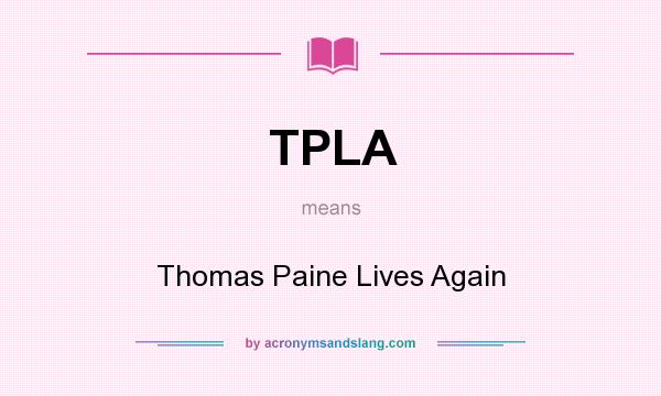 What does TPLA mean? It stands for Thomas Paine Lives Again