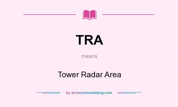 What does TRA mean? It stands for Tower Radar Area