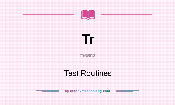 What does Tr mean? It stands for Test Routines