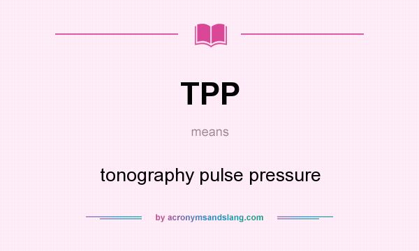 What does TPP mean? It stands for tonography pulse pressure