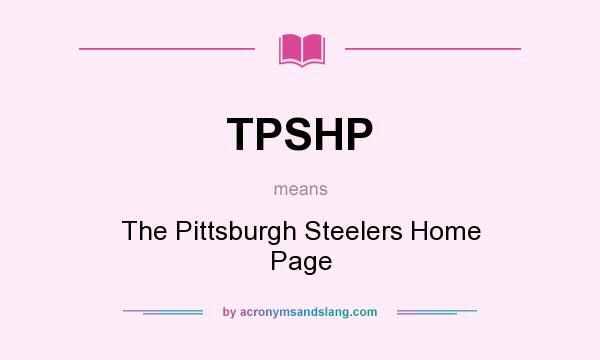 What does TPSHP mean? It stands for The Pittsburgh Steelers Home Page