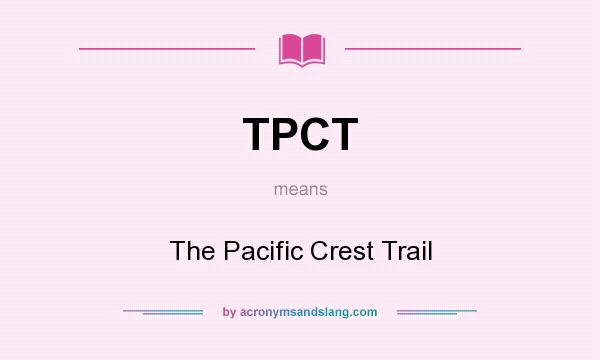 What does TPCT mean? It stands for The Pacific Crest Trail