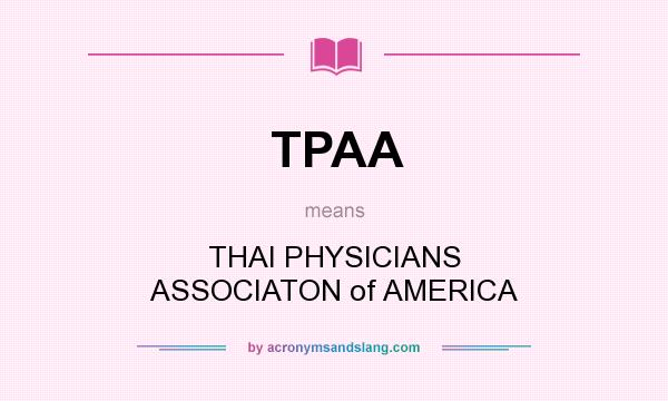 What does TPAA mean? It stands for THAI PHYSICIANS ASSOCIATON of AMERICA