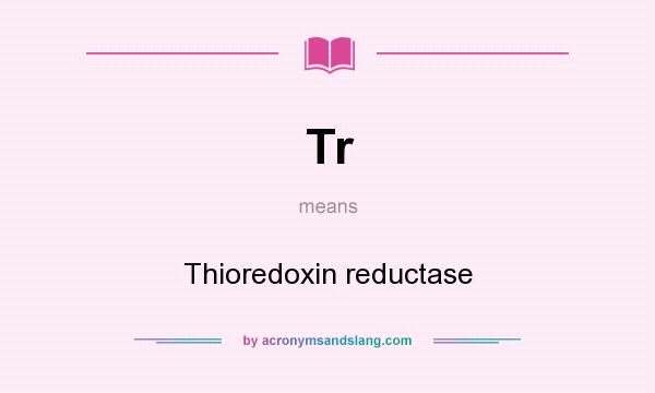 What does Tr mean? It stands for Thioredoxin reductase