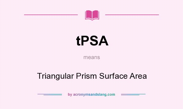 What does tPSA mean? It stands for Triangular Prism Surface Area