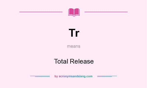 What does Tr mean? It stands for Total Release