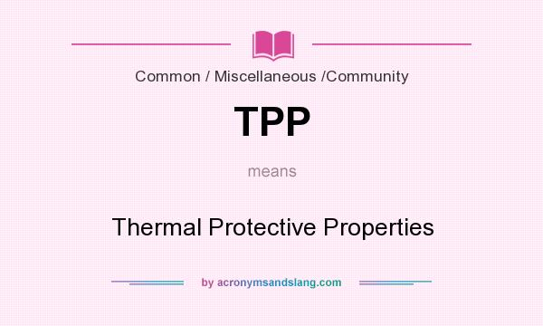 What does TPP mean? It stands for Thermal Protective Properties