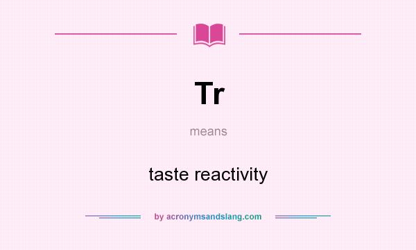 What does Tr mean? It stands for taste reactivity