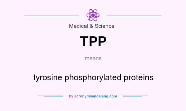 What does TPP mean? It stands for tyrosine phosphorylated proteins