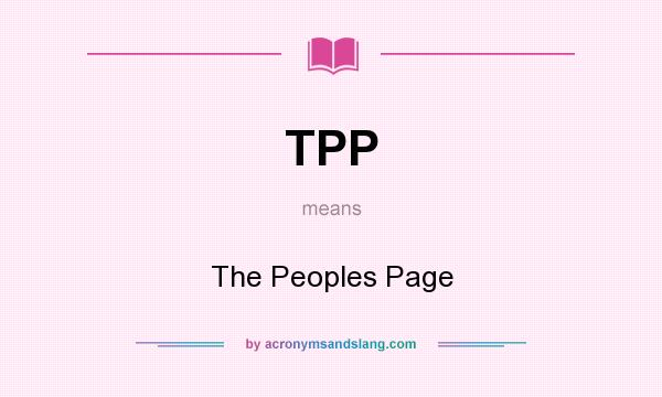 What does TPP mean? It stands for The Peoples Page