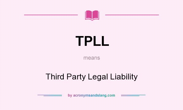 What does TPLL mean? It stands for Third Party Legal Liability
