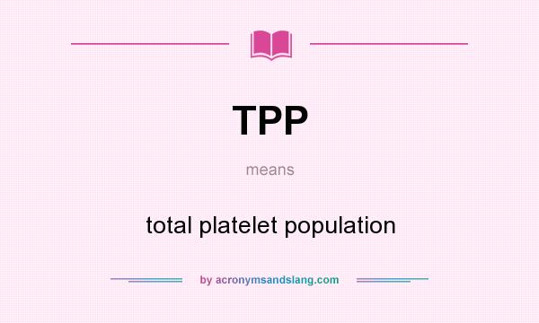 What does TPP mean? It stands for total platelet population