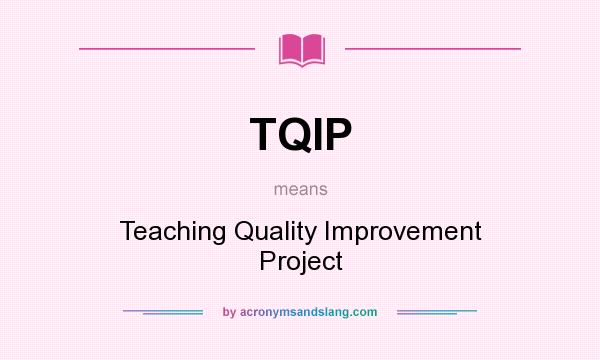What does TQIP mean? It stands for Teaching Quality Improvement Project