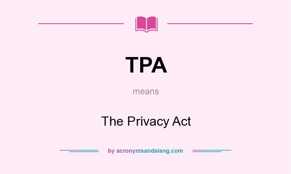 What does TPA mean? It stands for The Privacy Act