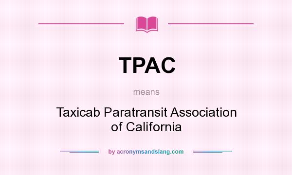What does TPAC mean? It stands for Taxicab Paratransit Association of California