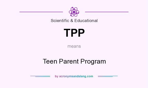 What does TPP mean? It stands for Teen Parent Program