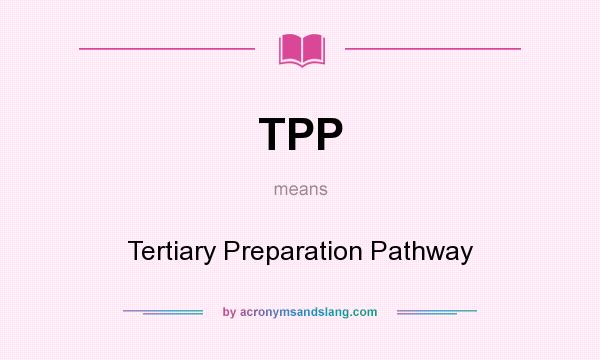 What does TPP mean? It stands for Tertiary Preparation Pathway