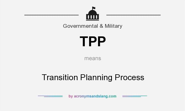 What does TPP mean? It stands for Transition Planning Process