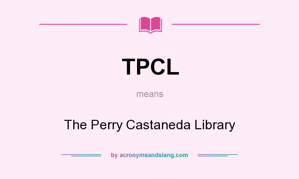 What does TPCL mean? It stands for The Perry Castaneda Library