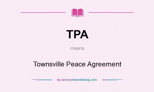 What does TPA mean? It stands for Townsville Peace Agreement