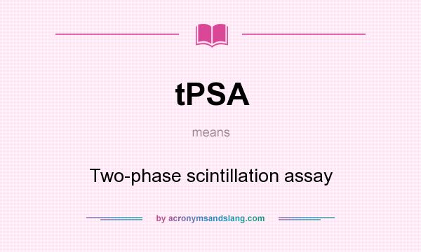 What does tPSA mean? It stands for Two-phase scintillation assay