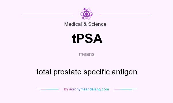 What does tPSA mean? It stands for total prostate specific antigen