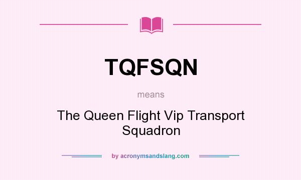What does TQFSQN mean? It stands for The Queen Flight Vip Transport Squadron