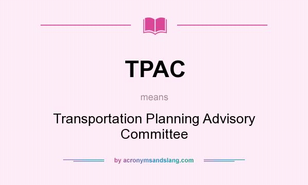 What does TPAC mean? It stands for Transportation Planning Advisory Committee