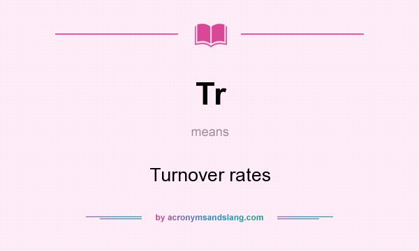 What does Tr mean? It stands for Turnover rates
