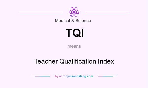 What does TQI mean? It stands for Teacher Qualification Index