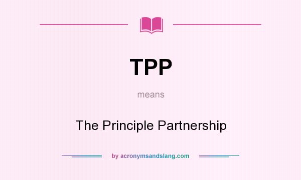 What does TPP mean? It stands for The Principle Partnership