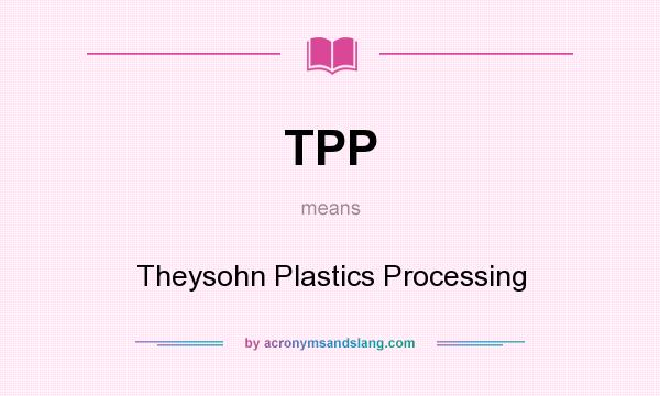 What does TPP mean? It stands for Theysohn Plastics Processing