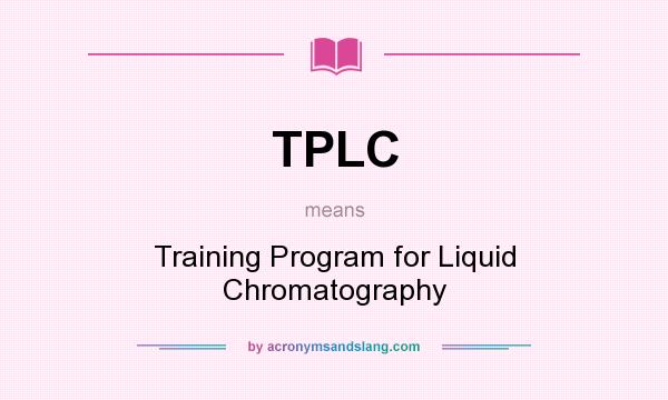 What does TPLC mean? It stands for Training Program for Liquid Chromatography