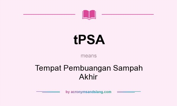 What does tPSA mean? It stands for Tempat Pembuangan Sampah Akhir