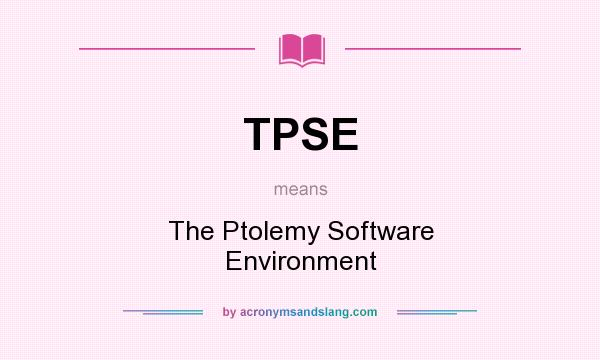 What does TPSE mean? It stands for The Ptolemy Software Environment