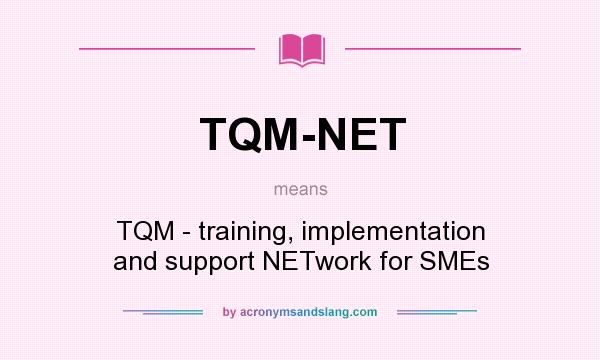 What does TQM-NET mean? It stands for TQM - training, implementation and support NETwork for SMEs