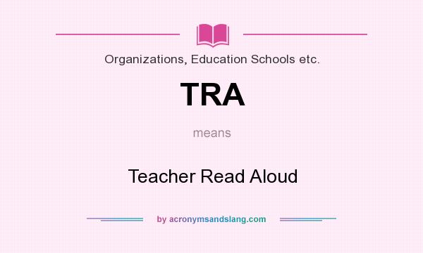 What does TRA mean? It stands for Teacher Read Aloud