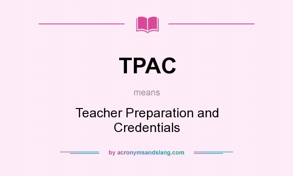 What does TPAC mean? It stands for Teacher Preparation and Credentials
