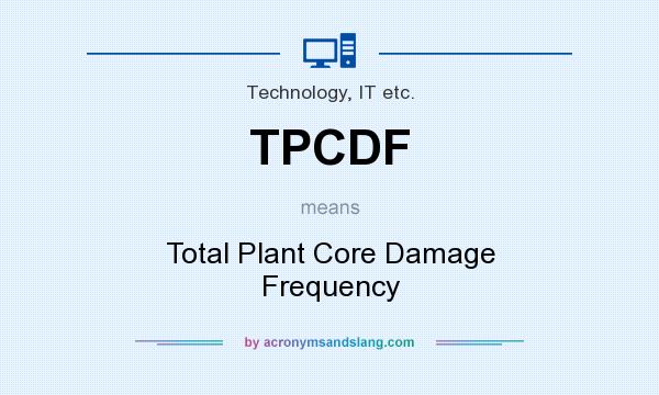 What does TPCDF mean? It stands for Total Plant Core Damage Frequency
