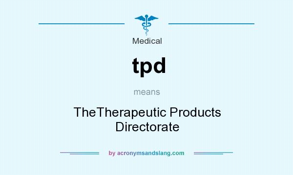 What does tpd mean? It stands for TheTherapeutic Products Directorate