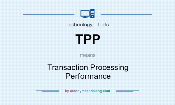 What does TPP mean? It stands for Transaction Processing Performance